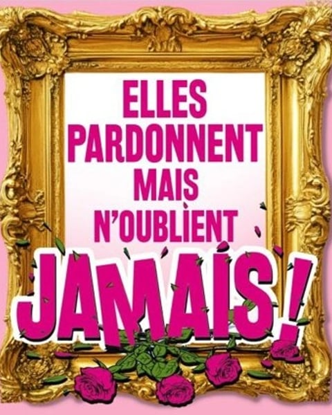Elles pardonnent mais n'oublient jamais !